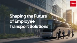 shaping the future of Employee Transport Solutions