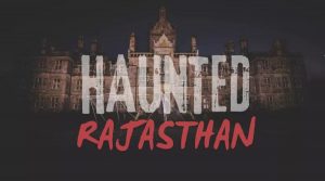 Most Haunted Places of Rajasthan
